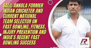 EXCLUSIVE with Salil Ankola, the former Indian cricketer and current national team selector