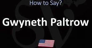 How to Pronounce Gwyneth Paltrow? (CORRECTLY)