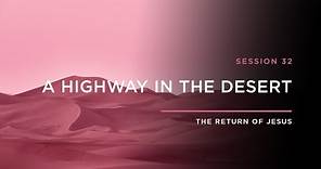 A Highway in the Desert // THE RETURN OF JESUS: Episode 32