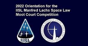2022 Orientation for IISL Manfred Lachs Space Law Moot Court Competition