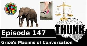 147. Grice's Maxims of Conversation | THUNK