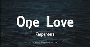 Carpenters - One Love (Lyrics)