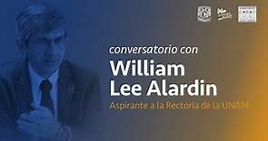 Conversatorio con William Lee Alardin, aspirante a la Rectoría de la UNAM.