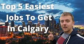 Top 5 Easiest To Get Jobs In Calgary, AB, Canada | No Education or Training Required!