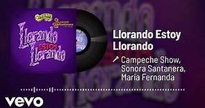 Campeche Show, La Sonora Santanera, María Fernanda - Llorando Estoy Llorando (Audio)