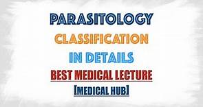 Classification of Parasites in Parasitology:: Protozoology and Helminthology:: {briefly discussion}