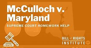 McCulloch v. Maryland | BRI's Homework Help Series