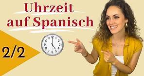Lerne die Uhrzeit auf Spanisch - Teil 2/2 || Vamos Espanol