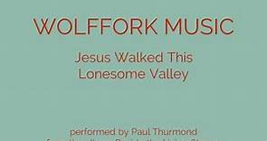 Jesus Walked This Lonesome Valley - Paul Thurmond