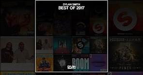 Best Of 2017 by Dylan Smith | 70 Tracks in 11 Mins! [Official Video Premiere]