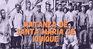 Qué pasó en la matanza de Santa María de Iquique en 1907