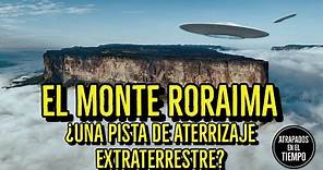 Los Misterios del monte Roraima | ¿Pista de aterrizaje extraterrestre?