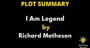 Plot Summary Of I Am Legend By Richard Matheson. - I Am Legend By Richard Matheson