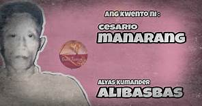 Ang kwento ni Cesario Manarang | KUMANDER ALIBASBAS | Hukbalahap | Hukbong Mapagpalaya sa Bayan