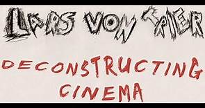 Lars Von Trier - Deconstructing Cinema