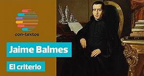 Jaime Balmes - "El Criterio"