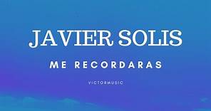 JAVIER SOLIS - ME RECORDARAS (LETRA)