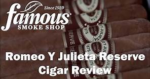 Romeo Y Julieta Reserve Cigars Review - Famous Smoke Shop