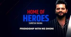 Suresh Raina On Nurturing a Lifelong Friendship with MS Dhoni On and Off the Pitch | Home Of Heroes