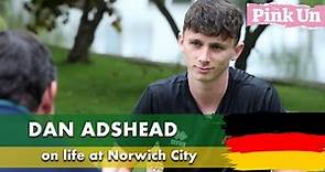 Dan Adshead on life at Norwich City