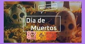 Día de Muertos. Celebración, cultura y tradición #EnTrending