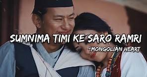 Sumnima Timi Ke Saro Ramri || Mongolian Heart || Lyrics Video