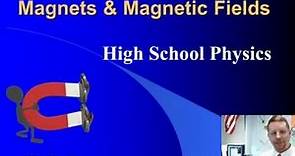 High School Physics - Magnets and Magnetic Fields