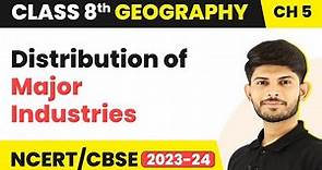 Distribution of Major Industries - Industries | Class 8 Geography Chapter 5