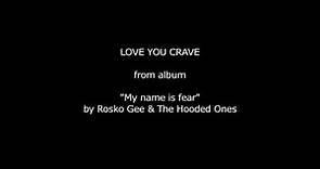 Rosko Gee & The Hooded Ones - Love you crave