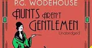 P. G. Wodehouse - Aunts Aren't Gentlemen