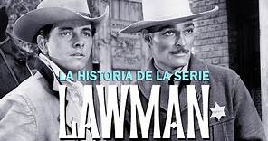 LAWMAN, LA HISTORIA DEL CLASICO WESTERN DE LA TV