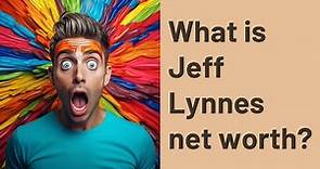 What is Jeff Lynnes net worth?