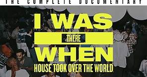 I Was There When House Took Over the World · [Full Documentary]