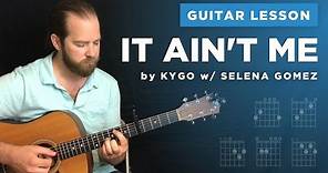 Guitar lesson: "It Ain't Me" by Kygo & Selena Gomez (w/ intro tab)