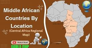 Middle Africa Region / Central Africa Regional Map / Countries of Middle Africa / Central Africa Map