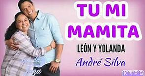 Tu Mi Mamita - Canción De León y Yolanda - En Letra (André Silva)-LUZ DE LUNA- Oficial