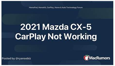 2021 Mazda CX-5 CarPlay Not Working | MacRumors Forums