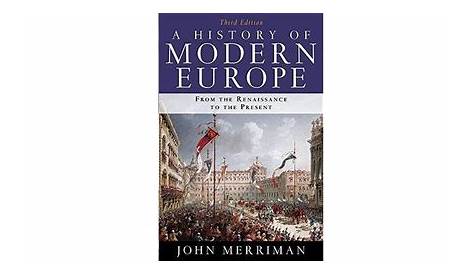 A History of Modern Europe: From the Renaissance to the Present by John M. Merriman