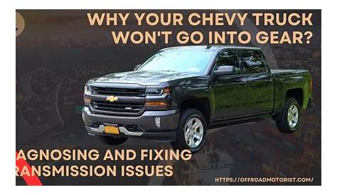 Why Your Chevy Truck Won't Go Into Gear? Diagnosing And Fixing