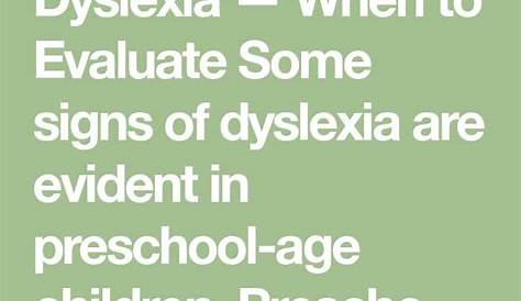 Dyslexia — When to Evaluate Some signs of dyslexia are evident in