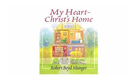 My Heart--Christ's Home: A Story for Young & Old by Robert Boyd Munger
