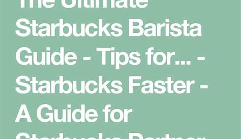 The Ultimate Starbucks Barista Guide - Tips for... - Starbucks Faster