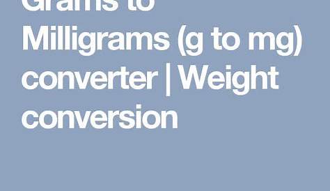 Grams to Milligrams (g to mg) converter | Weight conversion | Weight