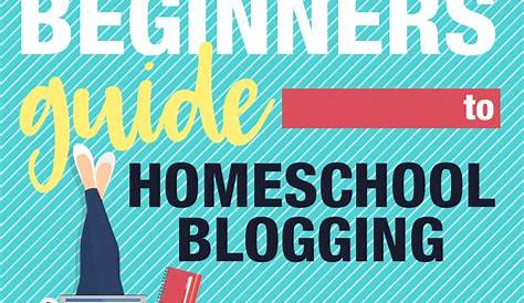 Absolute Beginners Guide - Homeschool Blogging