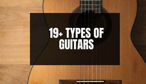 19 Types Of Guitars With Pictures - Should You Buy It?