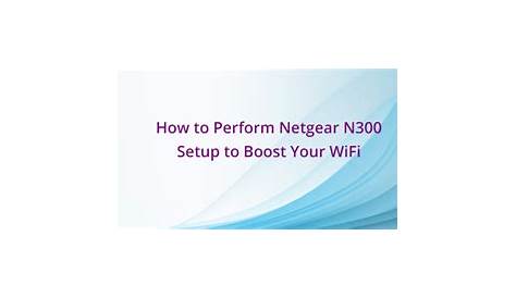 Complete guide to set up Netgear N300 WiFi range extender