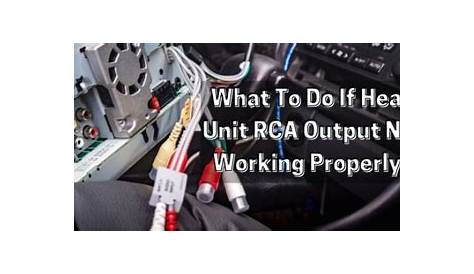 What To Do When Head Unit RCA Output Not Working Properly