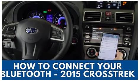 2015 Subaru Crosstrek: How to Connect Bluetooth | Subaru crosstrek