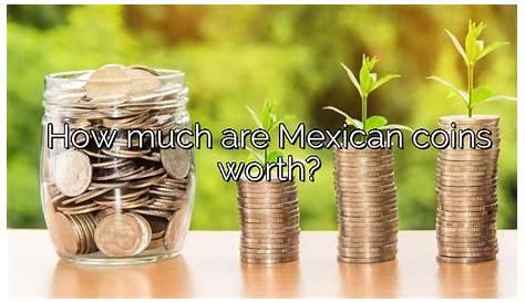 How much are Mexican coins worth? – Vanessa Benedict