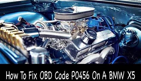 How To Fix OBD Code P0456 On A BMW X5 - Car Tire Reviews
